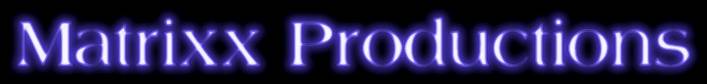 Welcome to Matrixx Productions
